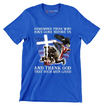 Remember Those Who Have Gone Before Us And Thank God That Such Men Lived - Veterans Themed T-Shirt-Blue-S-Custom One Express