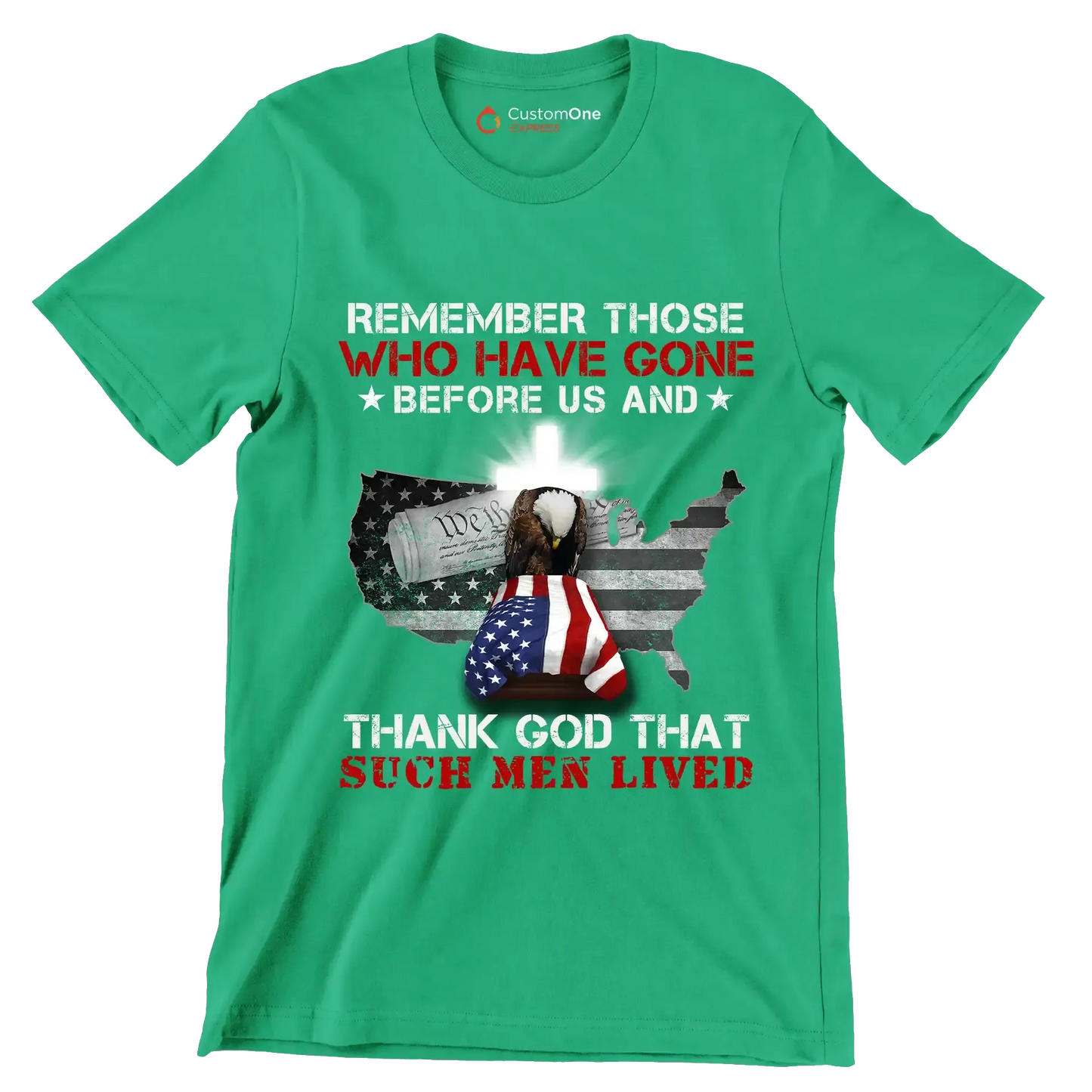 Remember Those Who Have Gone Before Us And Thank God That Such Men Lived - Veterans Themed T-Shirt-Green-S-Custom One Express