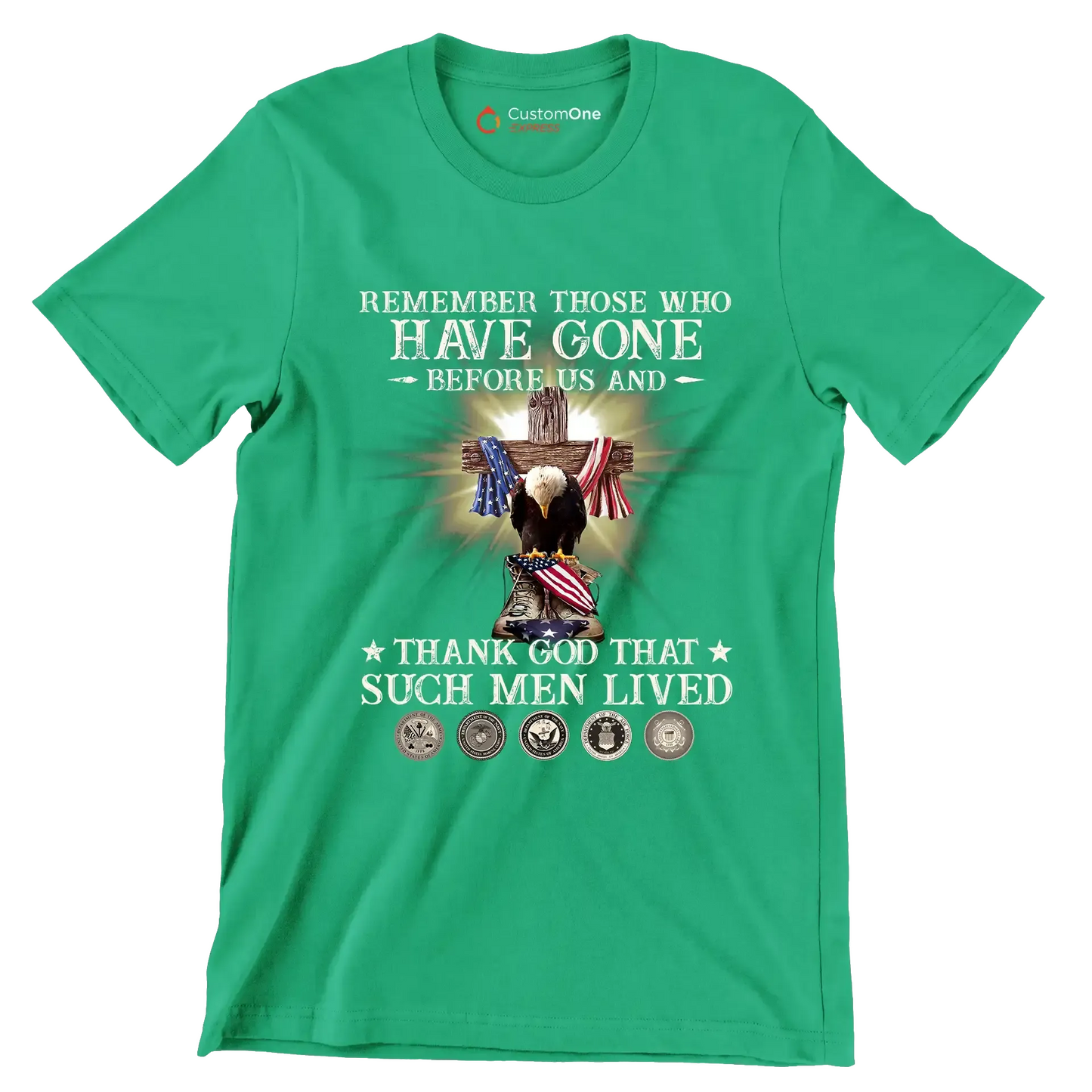 Remember Those Who Have Gone Before Us And Thank God That Such Men Lived - Veterans Themed T-Shirt-Green-S-Custom One Express