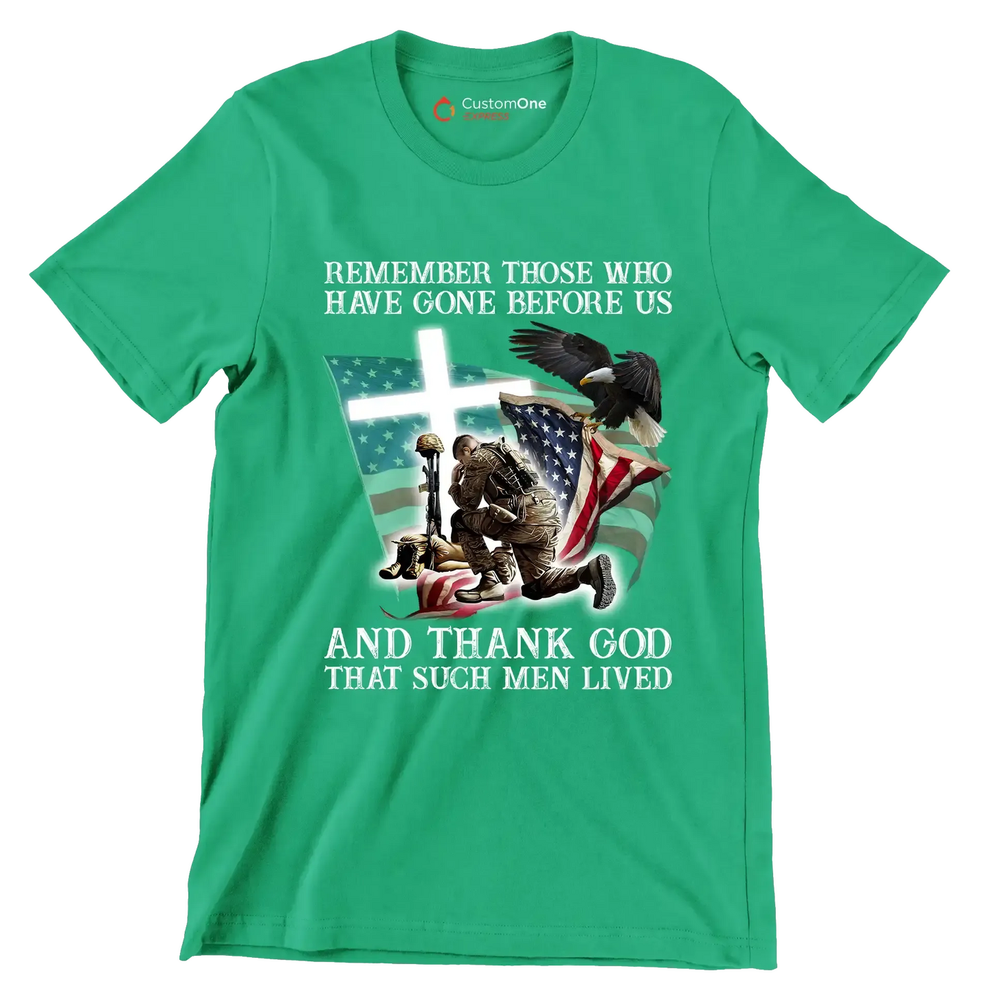 Remember Those Who Have Gone Before Us And Thank God That Such Men Lived - Veterans Themed T-Shirt-Green-S-Custom One Express