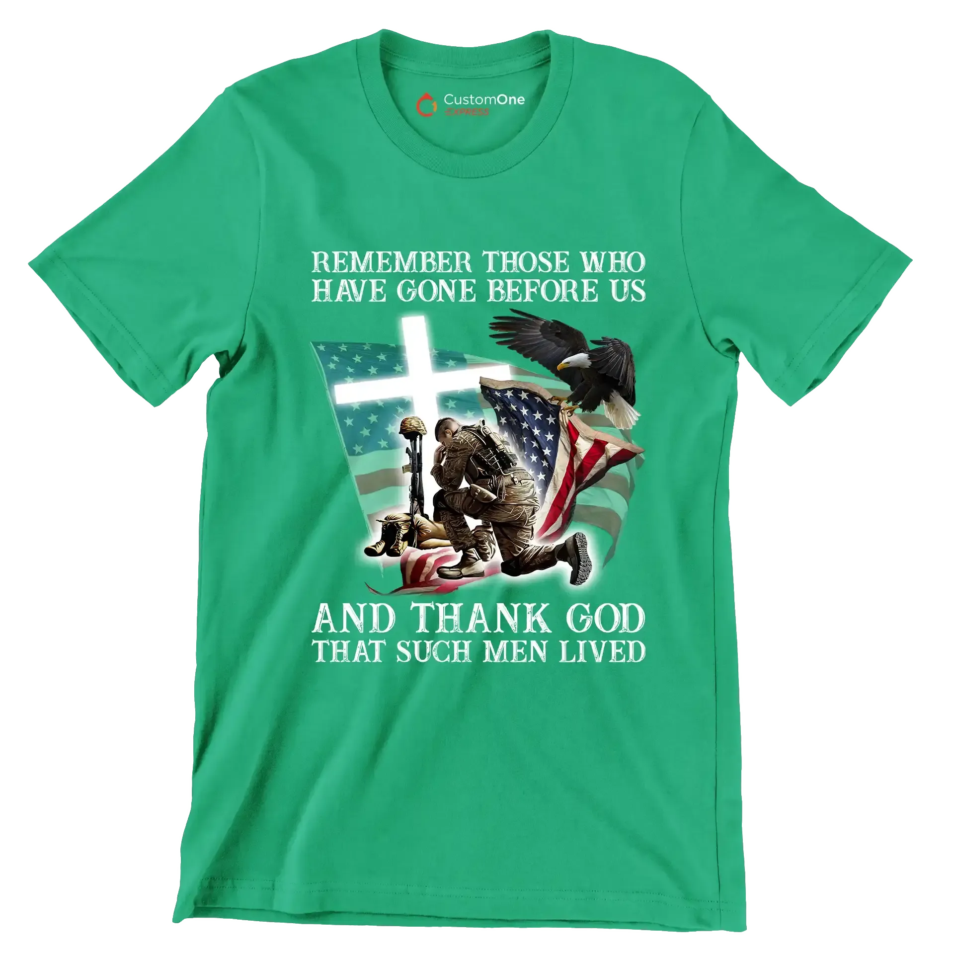 Remember Those Who Have Gone Before Us And Thank God That Such Men Lived - Veterans Themed T-Shirt-Green-S-Custom One Express