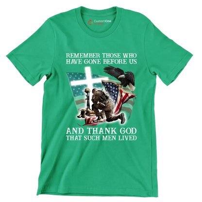 Remember Those Who Have Gone Before Us And Thank God That Such Men Lived - Veterans Themed T-Shirt-Green-S-Custom One Express