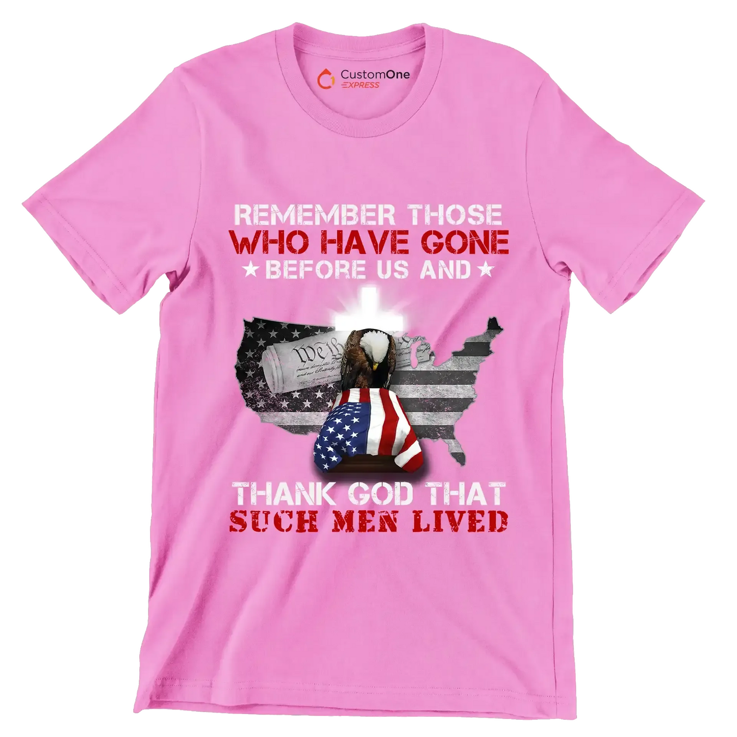 Remember Those Who Have Gone Before Us And Thank God That Such Men Lived - Veterans Themed T-Shirt-Pink-S-Custom One Express