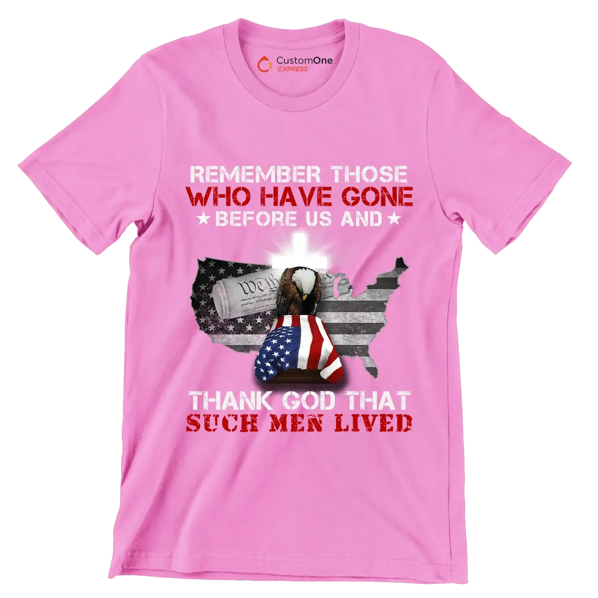 Remember Those Who Have Gone Before Us And Thank God That Such Men Lived - Veterans Themed T-Shirt-Pink-S-Custom One Express