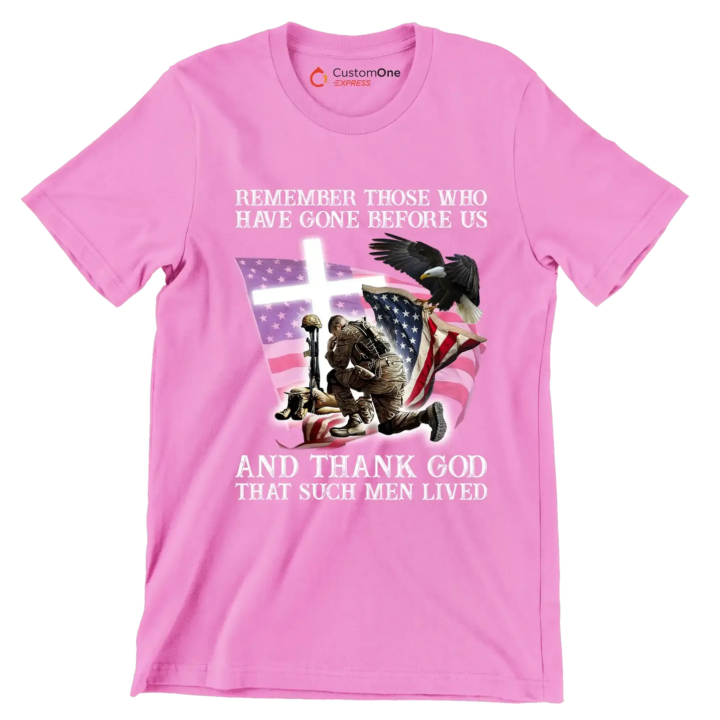 Remember Those Who Have Gone Before Us And Thank God That Such Men Lived - Veterans Themed T-Shirt-Pink-S-Custom One Express