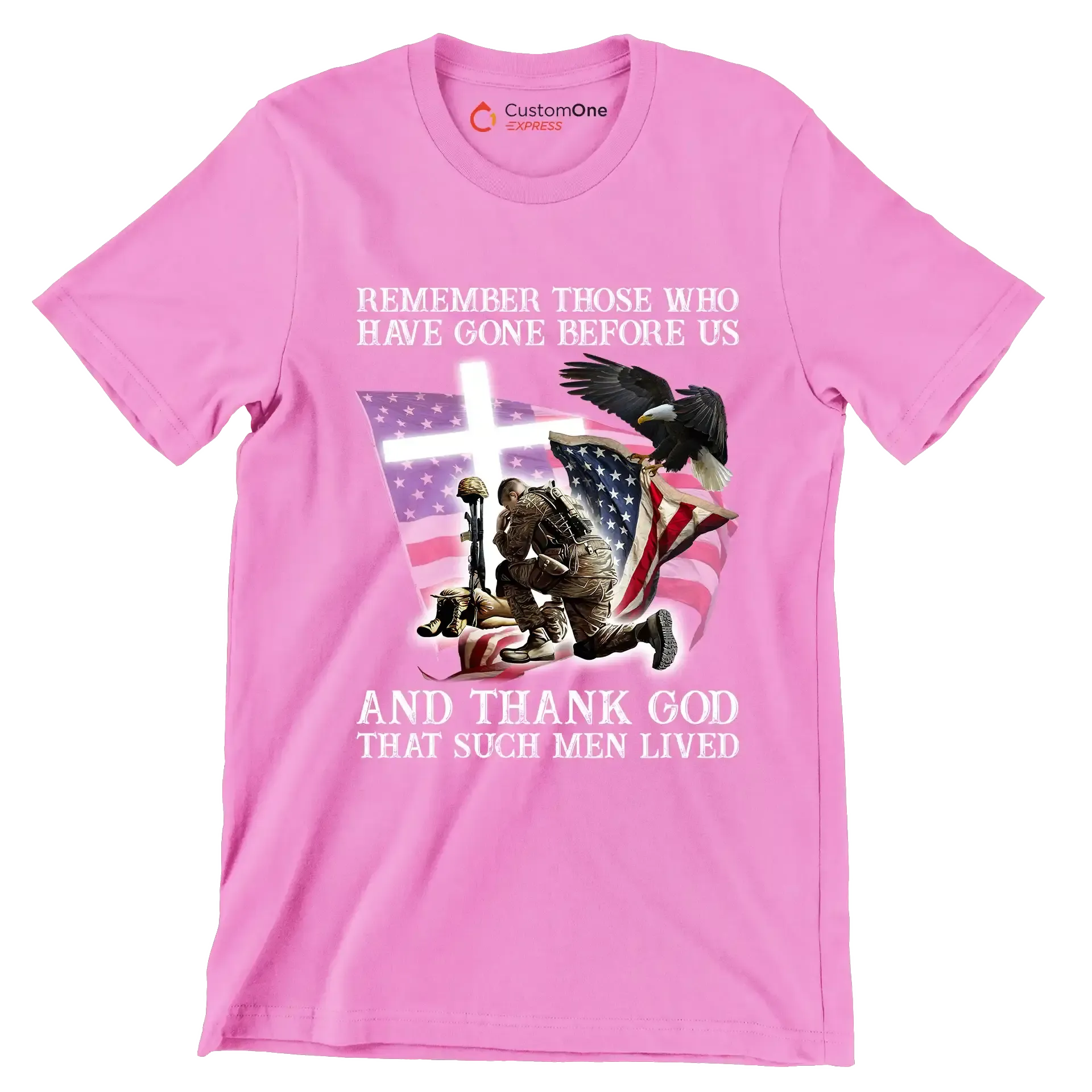 Remember Those Who Have Gone Before Us And Thank God That Such Men Lived - Veterans Themed T-Shirt-Pink-S-Custom One Express