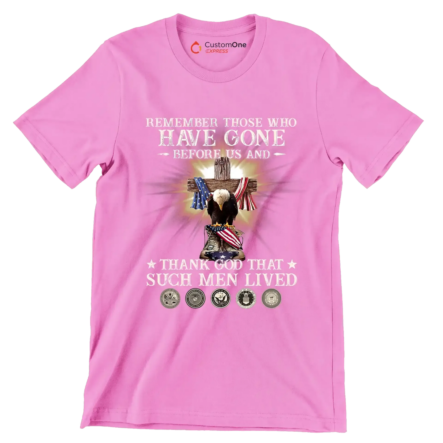 Remember Those Who Have Gone Before Us And Thank God That Such Men Lived - Veterans Themed T-Shirt-Pink-S-Custom One Express
