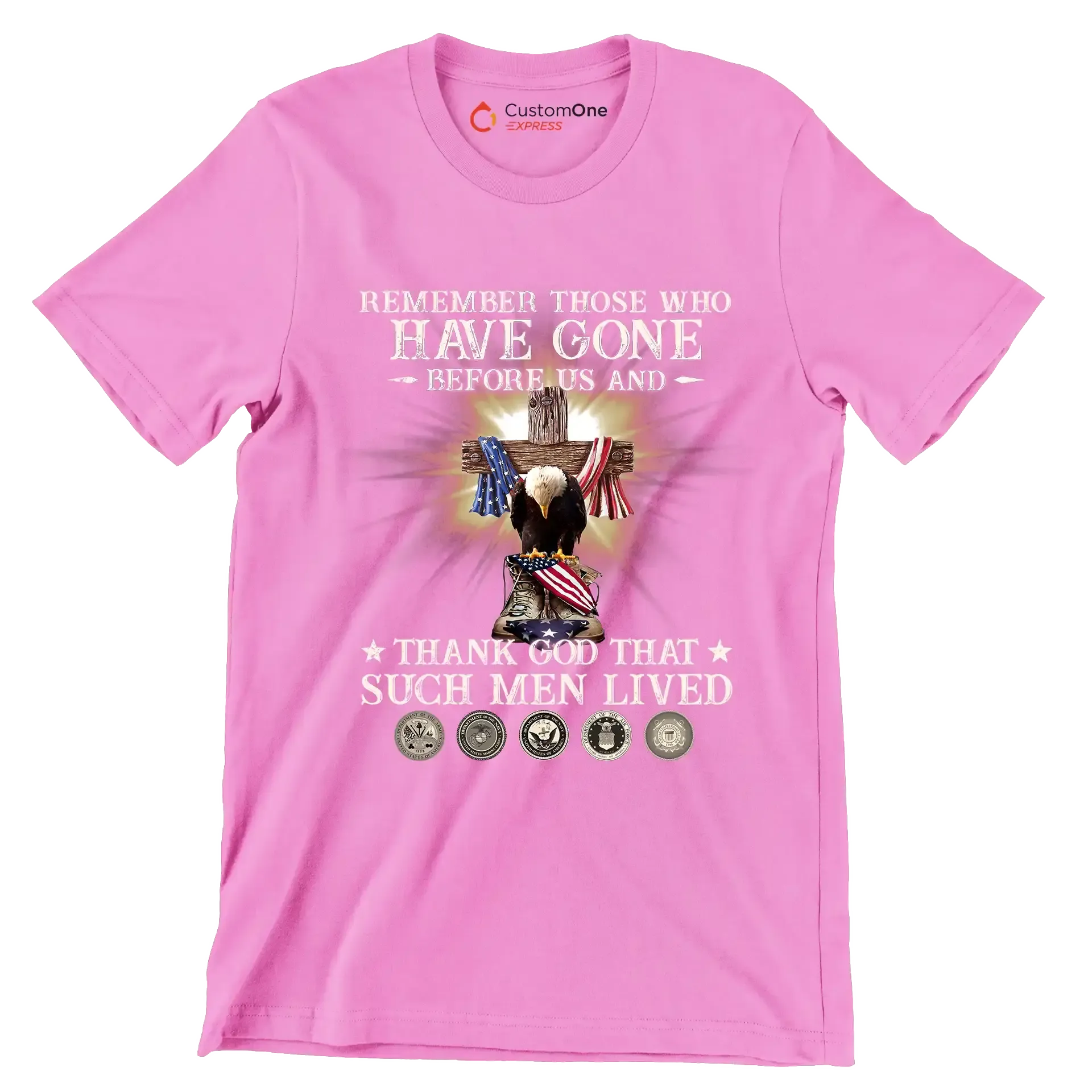 Remember Those Who Have Gone Before Us And Thank God That Such Men Lived - Veterans Themed T-Shirt-Pink-S-Custom One Express
