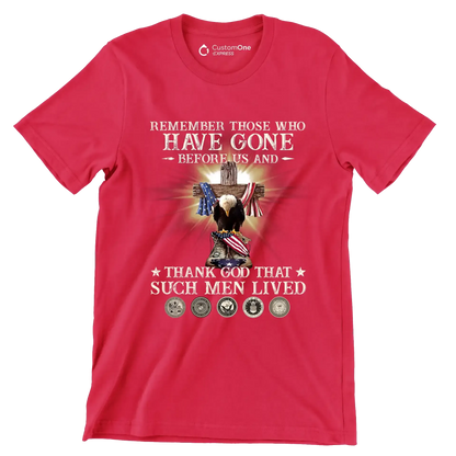 Remember Those Who Have Gone Before Us And Thank God That Such Men Lived - Veterans Themed T-Shirt-Red-S-Custom One Express