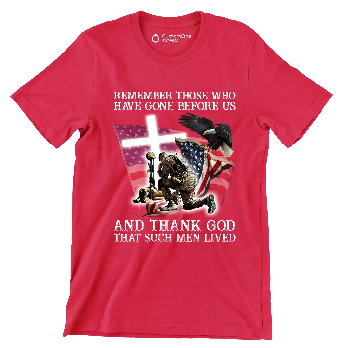 Remember Those Who Have Gone Before Us And Thank God That Such Men Lived - Veterans Themed T-Shirt-Red-S-Custom One Express