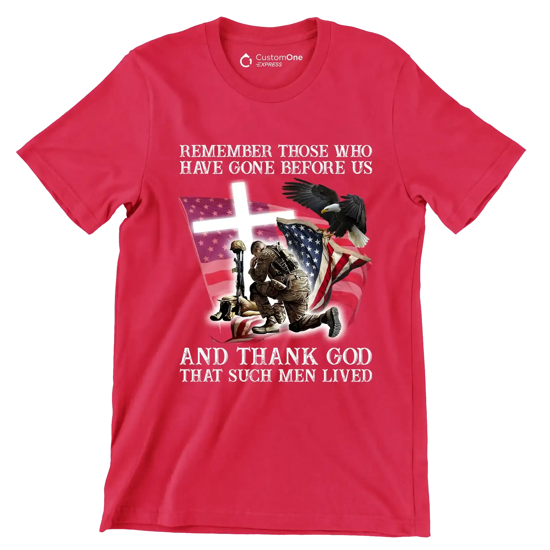 Remember Those Who Have Gone Before Us And Thank God That Such Men Lived - Veterans Themed T-Shirt-Red-S-Custom One Express