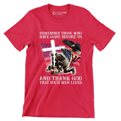 Remember Those Who Have Gone Before Us And Thank God That Such Men Lived - Veterans Themed T-Shirt-Red-S-Custom One Express