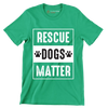 Rescue dogs matter - Dog Themed T-Shirt-Green-S-Custom One Express