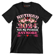 Retired 2024 not my problem anymore - Retirement Themed T-Shirt-Black-S-Custom One Express