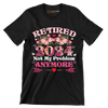 Retired 2024 not my problem anymore - Retirement Themed T-Shirt-Black-S-Custom One Express