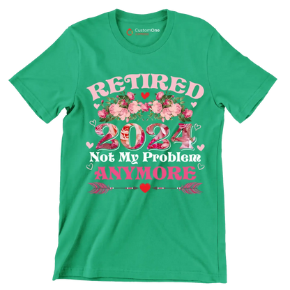 Retired 2024 not my problem anymore - Retirement Themed T-Shirt-Green-S-Custom One Express