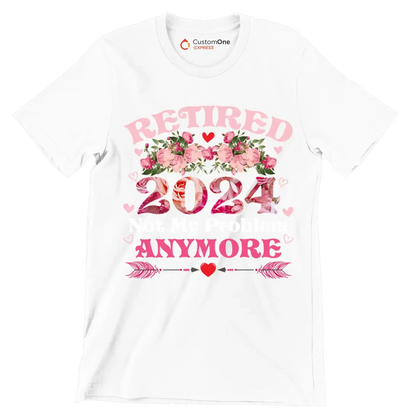 Retired 2024 not my problem anymore - Retirement Themed T-Shirt-White-S-Custom One Express