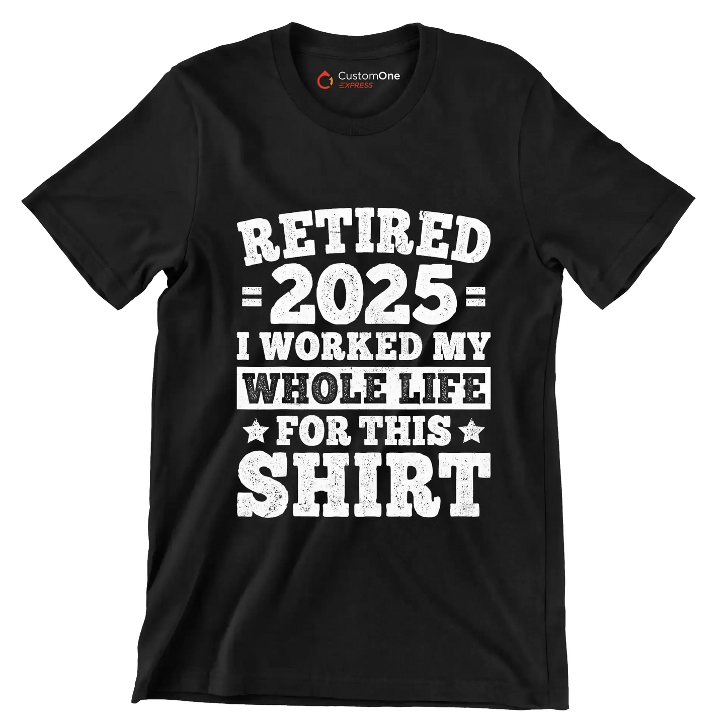 Retired 2025 I worked my whole life for this shirt - Retirement Themed T-Shirt-Black-S-Custom One Express