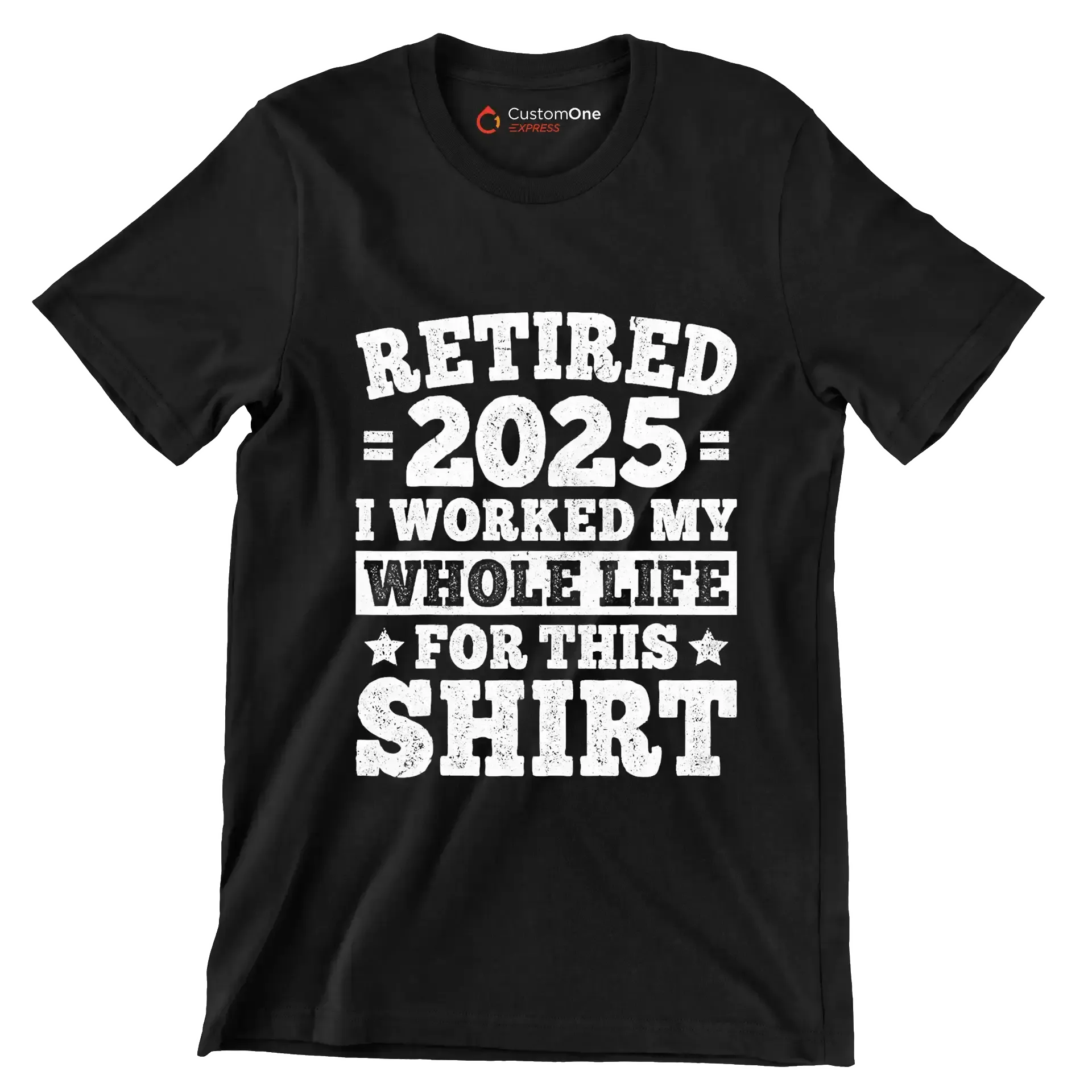 Retired 2025 I worked my whole life for this shirt - Retirement Themed T-Shirt-Black-S-Custom One Express