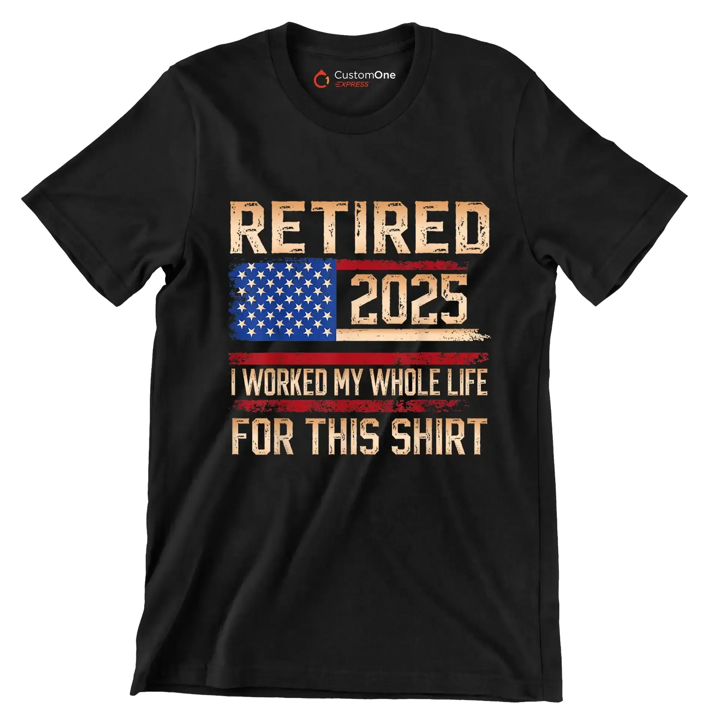 Retired 2025 I worked my whole life for this shirt - Retirement Themed T-Shirt-Black-S-Custom One Express