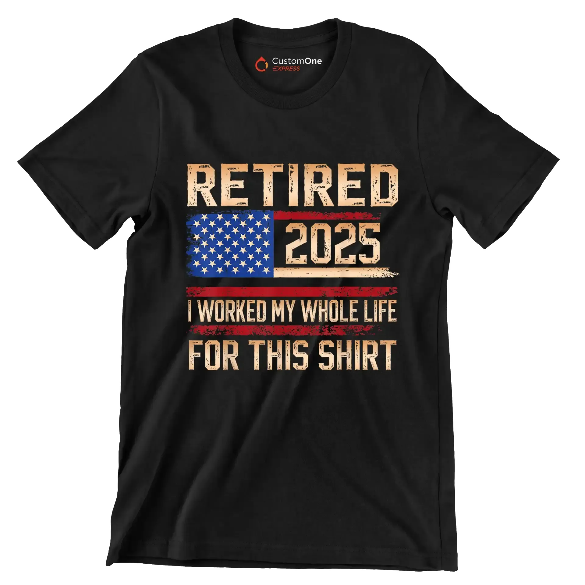 Retired 2025 I worked my whole life for this shirt - Retirement Themed T-Shirt-Black-S-Custom One Express