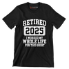 Retired 2025 I worked my whole life for this shirt - Retirement Themed T-Shirt-Black-S-Custom One Express