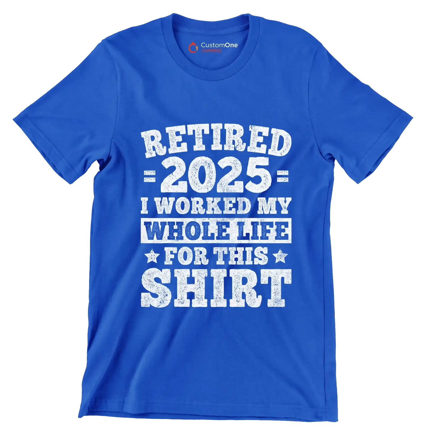 Retired 2025 I worked my whole life for this shirt - Retirement Themed T-Shirt-Blue-S-Custom One Express
