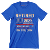 Retired 2025 I worked my whole life for this shirt - Retirement Themed T-Shirt-Blue-S-Custom One Express