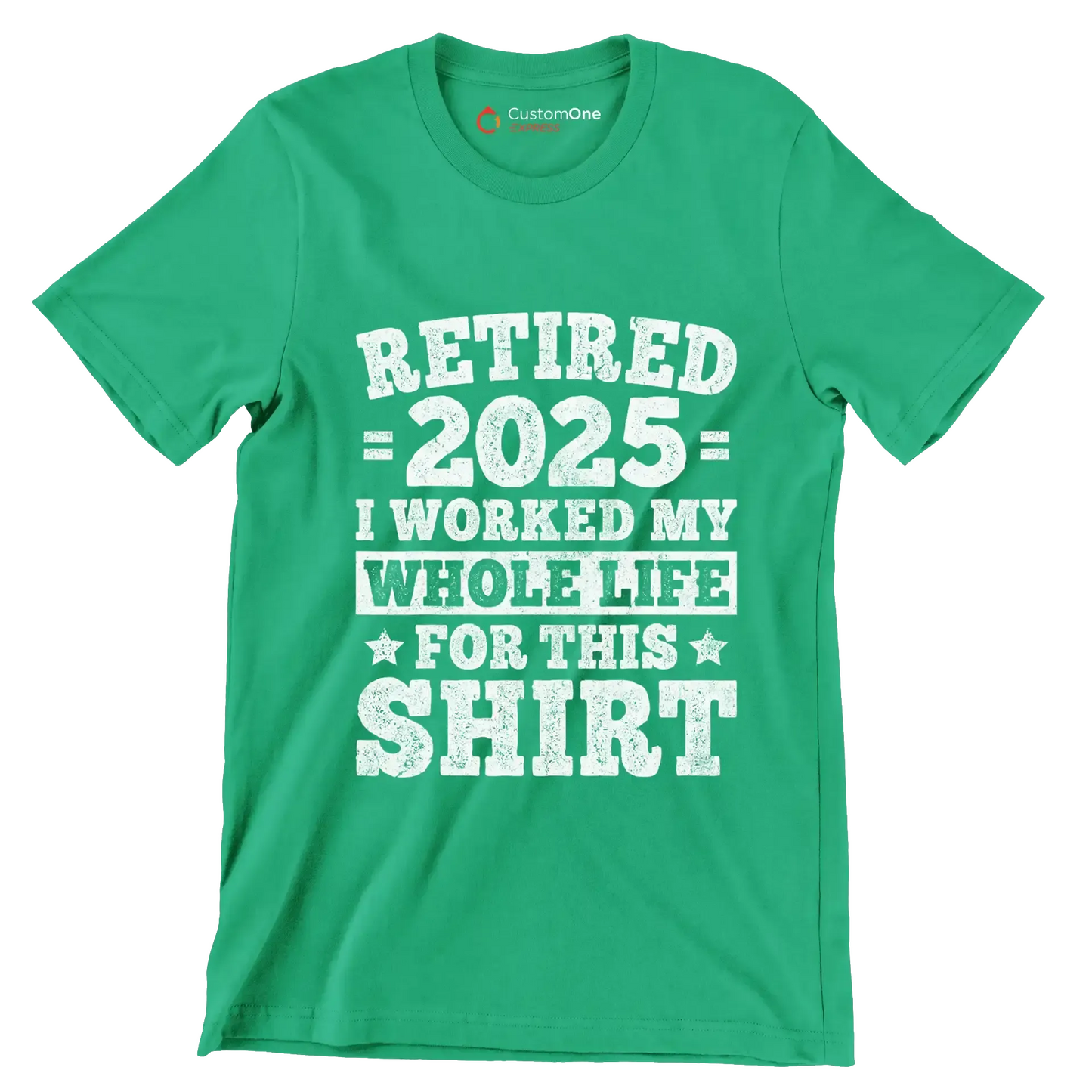 Retired 2025 I worked my whole life for this shirt - Retirement Themed T-Shirt-Green-S-Custom One Express