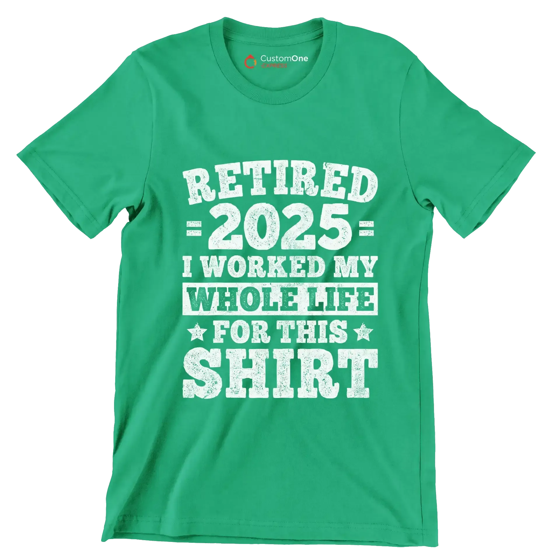 Retired 2025 I worked my whole life for this shirt - Retirement Themed T-Shirt-Green-S-Custom One Express