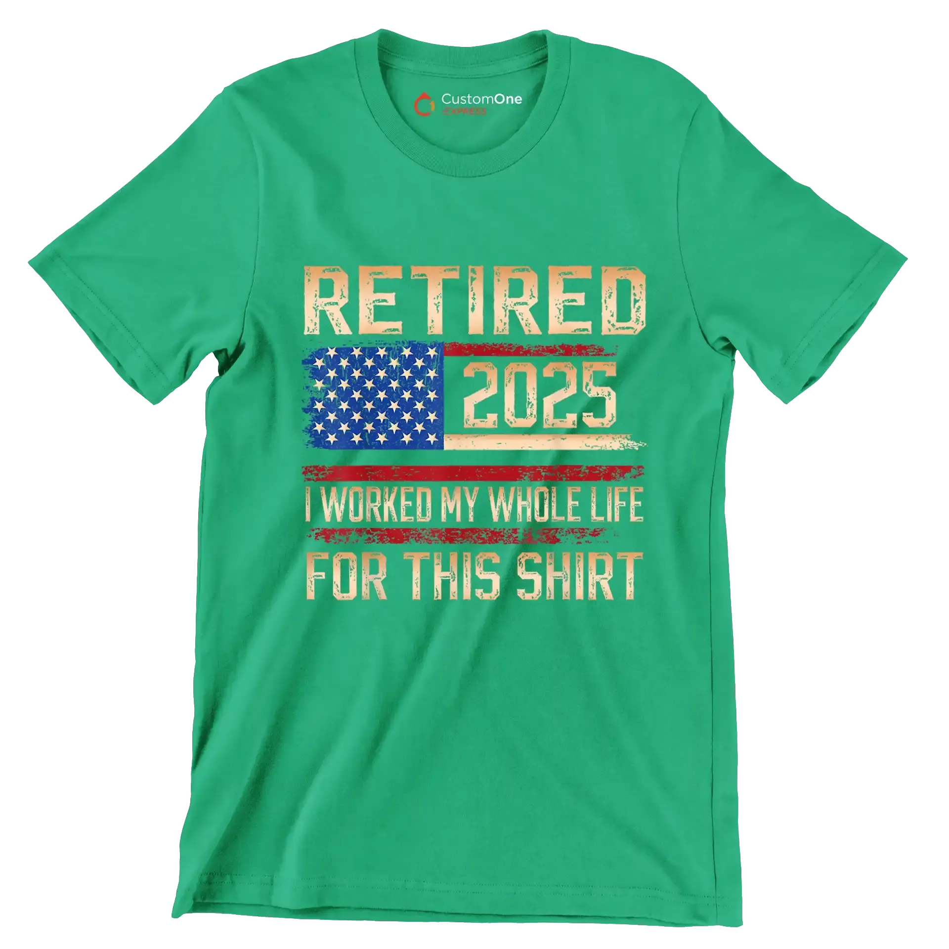 Retired 2025 I worked my whole life for this shirt - Retirement Themed T-Shirt-Green-S-Custom One Express