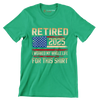 Retired 2025 I worked my whole life for this shirt - Retirement Themed T-Shirt-Green-S-Custom One Express