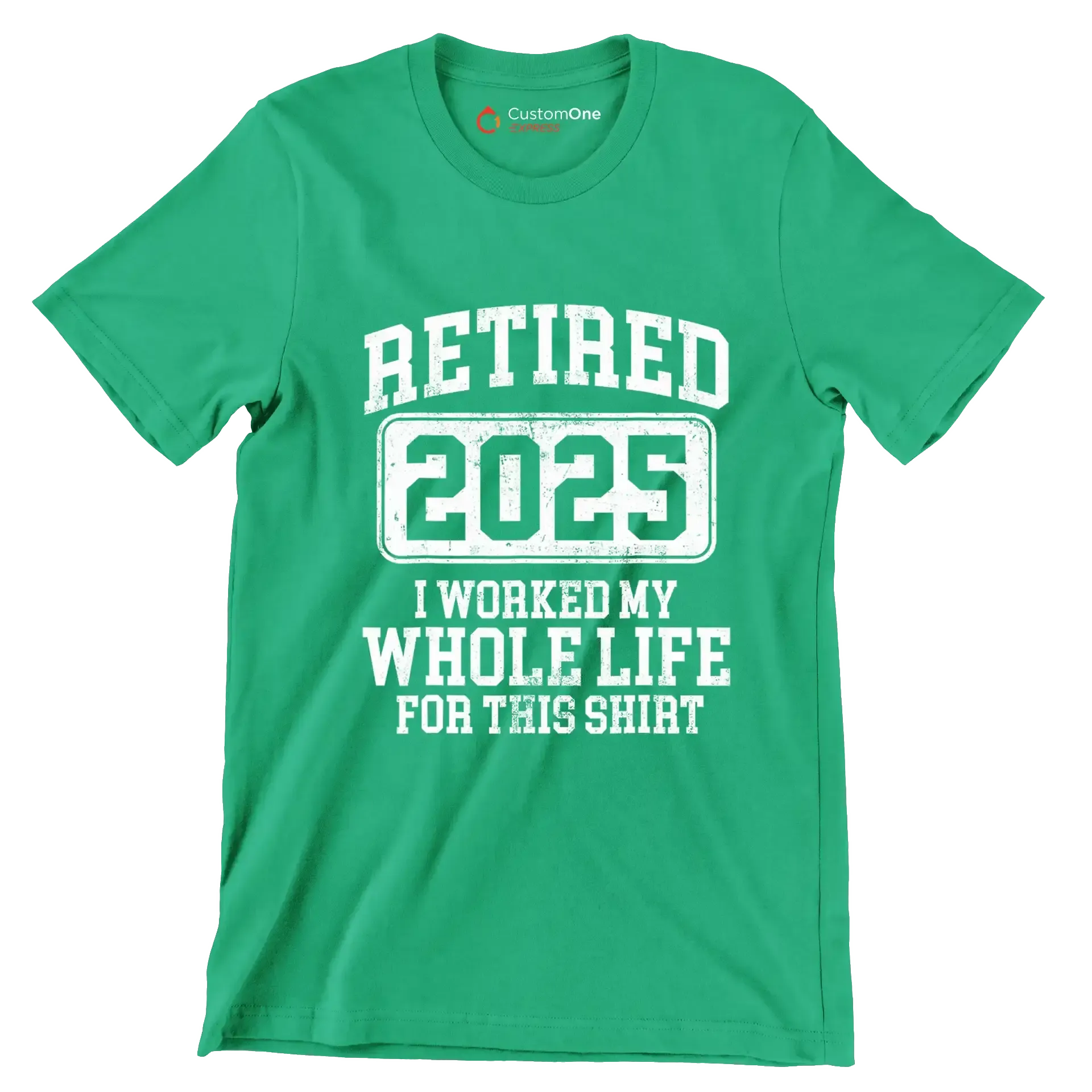 Retired 2025 I worked my whole life for this shirt - Retirement Themed T-Shirt-Green-S-Custom One Express
