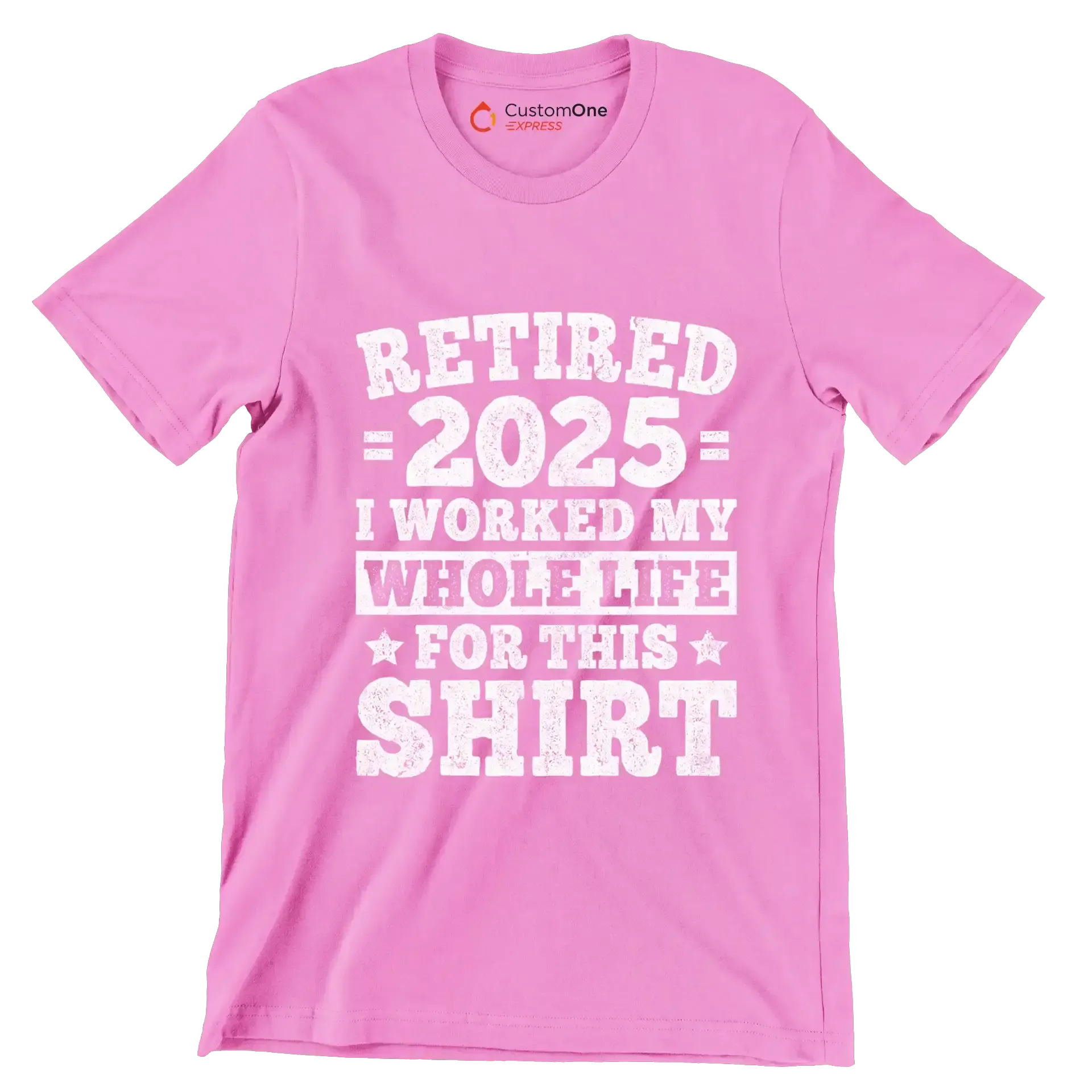 Retired 2025 I worked my whole life for this shirt - Retirement Themed T-Shirt-Pink-S-Custom One Express
