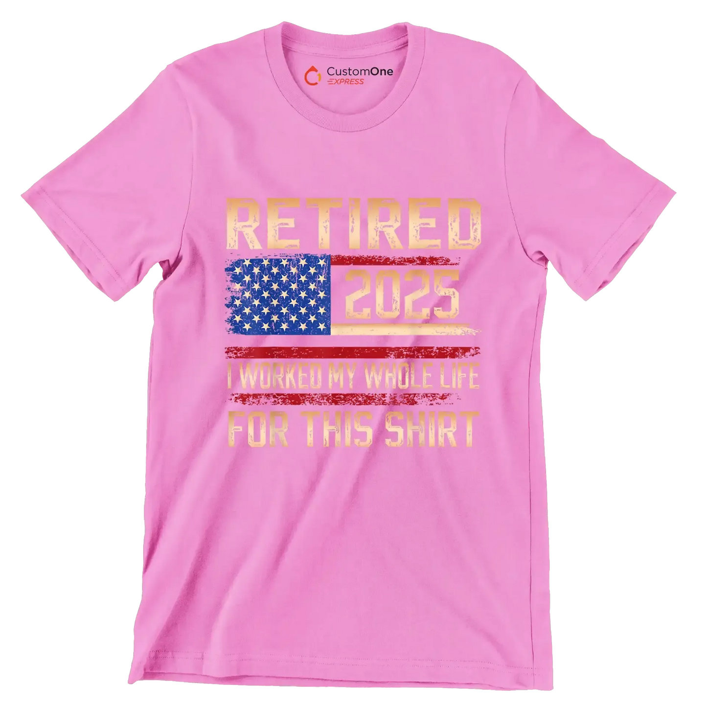 Retired 2025 I worked my whole life for this shirt - Retirement Themed T-Shirt-Pink-S-Custom One Express