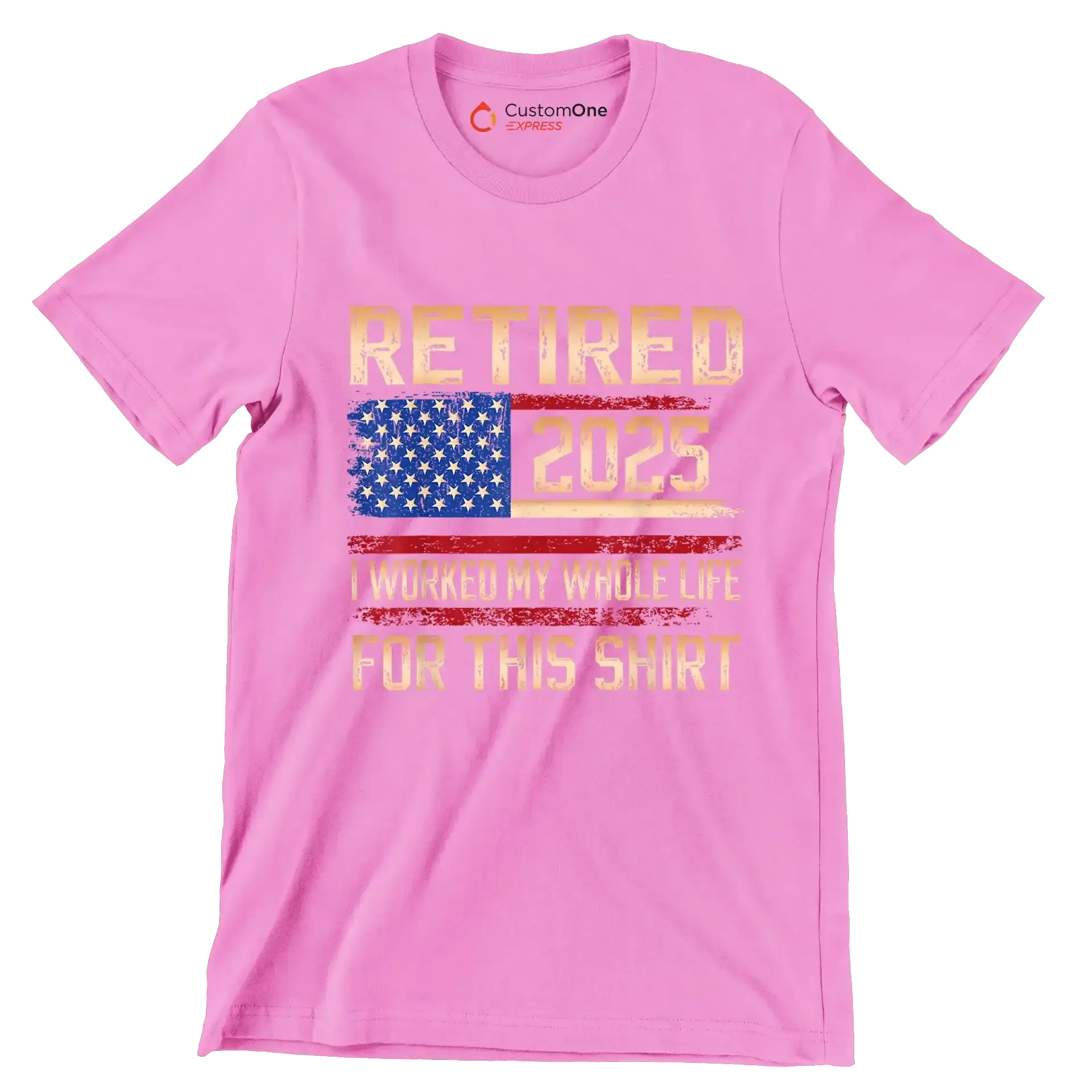 Retired 2025 I worked my whole life for this shirt - Retirement Themed T-Shirt-Pink-S-Custom One Express