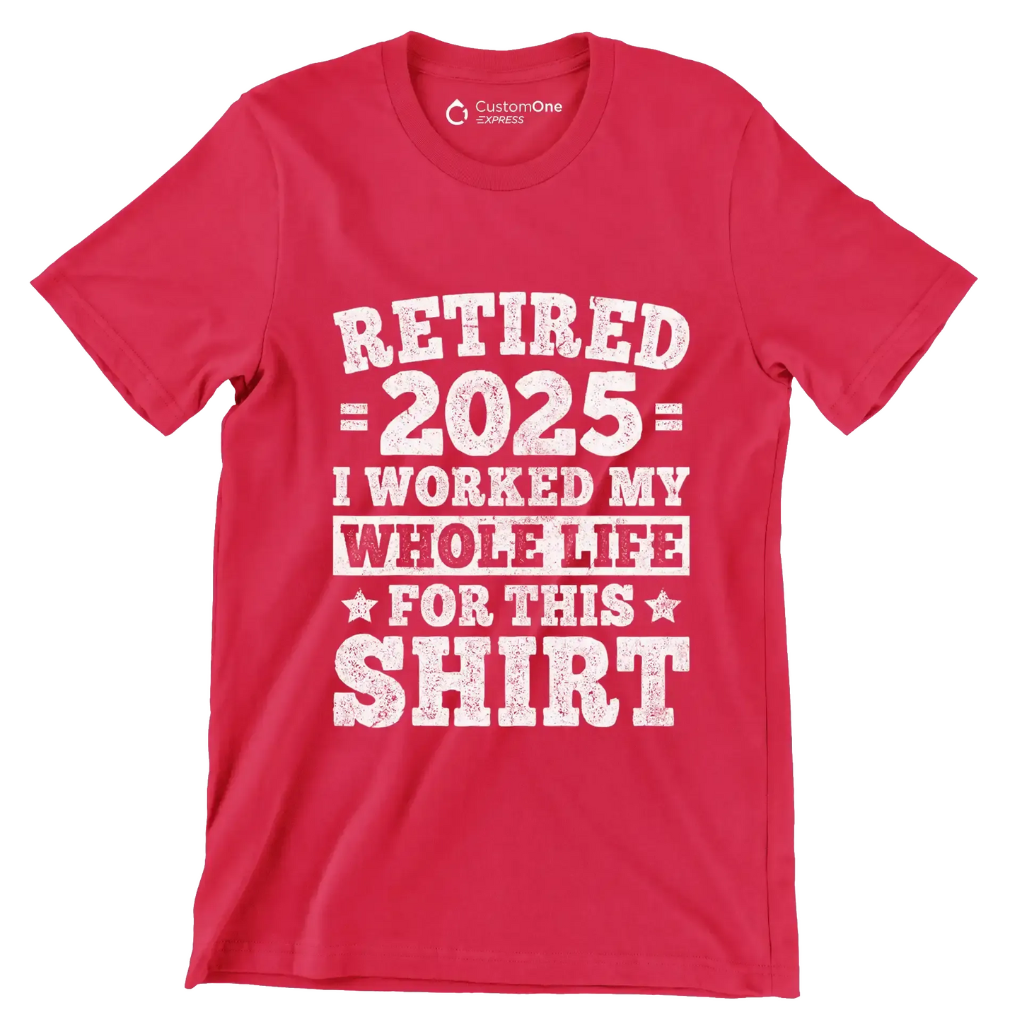 Retired 2025 I worked my whole life for this shirt - Retirement Themed T-Shirt-Red-S-Custom One Express