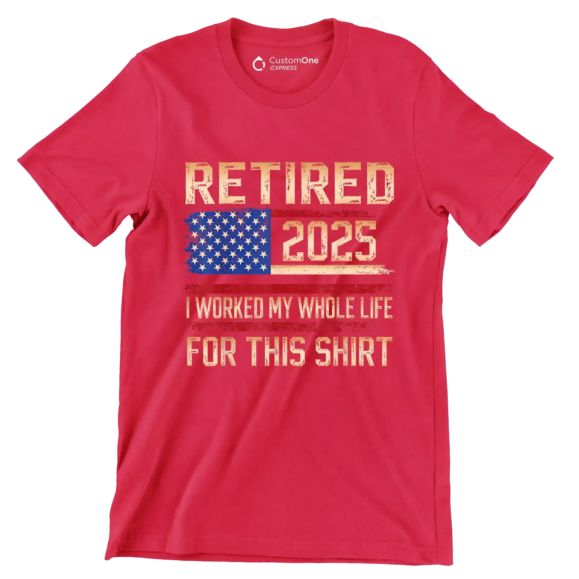 Retired 2025 I worked my whole life for this shirt - Retirement Themed T-Shirt-Red-S-Custom One Express
