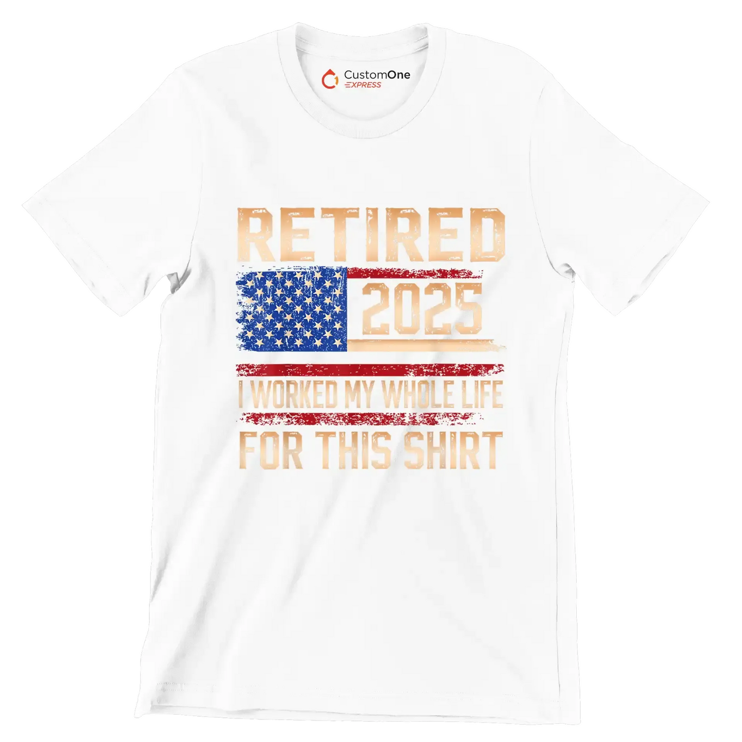 Retired 2025 I worked my whole life for this shirt - Retirement Themed T-Shirt-White-S-Custom One Express