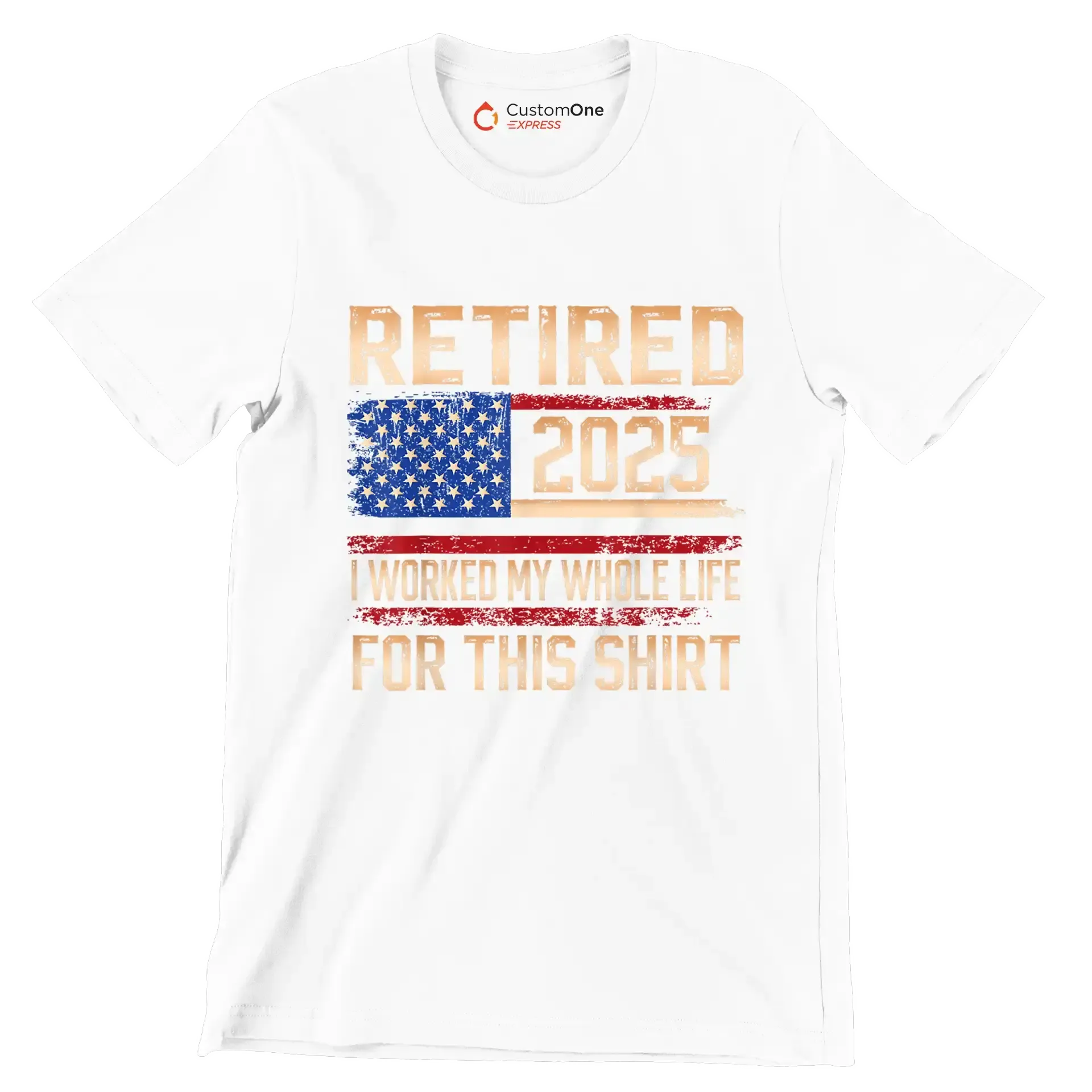 Retired 2025 I worked my whole life for this shirt - Retirement Themed T-Shirt-White-S-Custom One Express