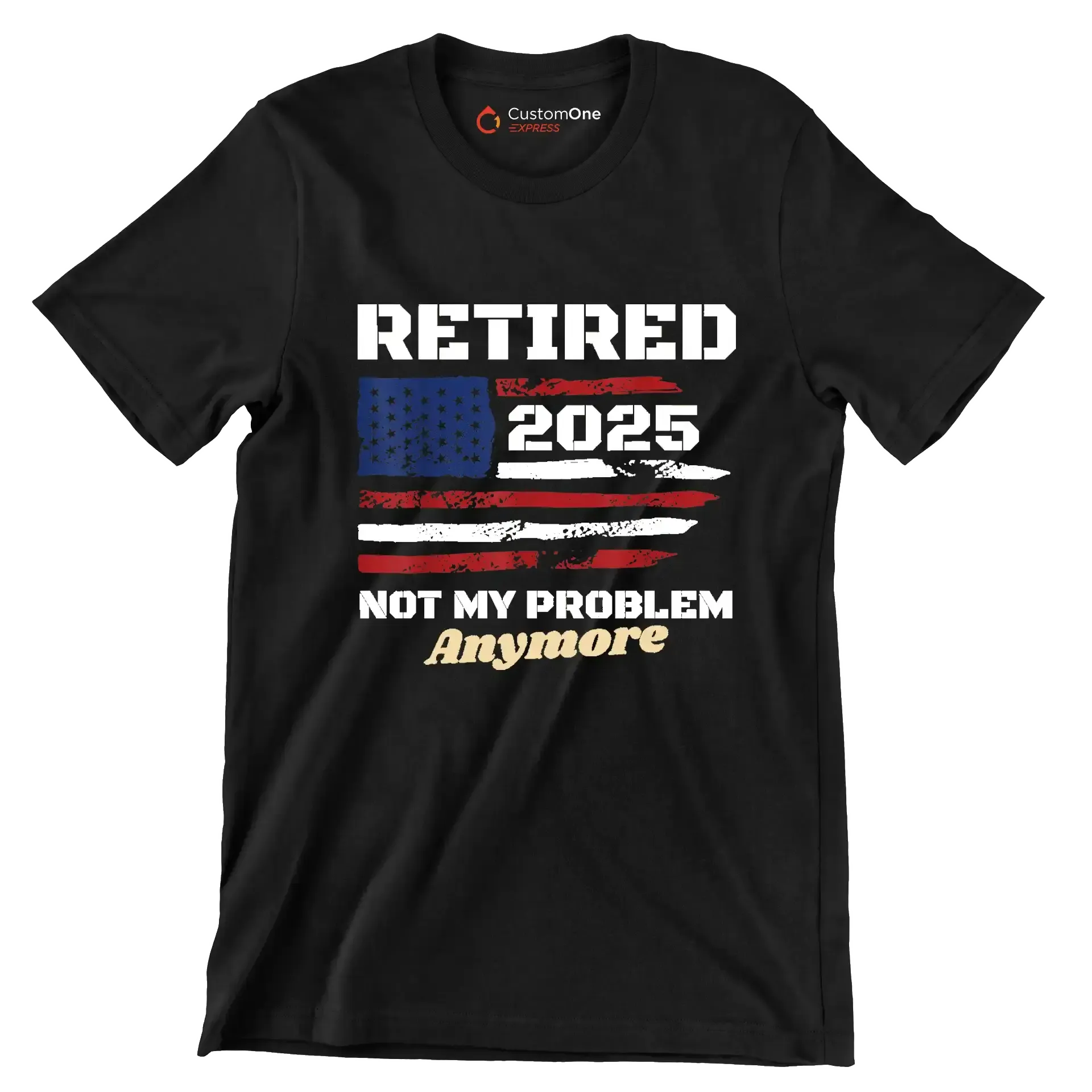 Retired 2025 not my problem anymore - Retirement Themed T-Shirt-Black-S-Custom One Express