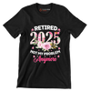 Retired 2025 not my problem anymore - Retirement Themed T-Shirt-Black-S-Custom One Express