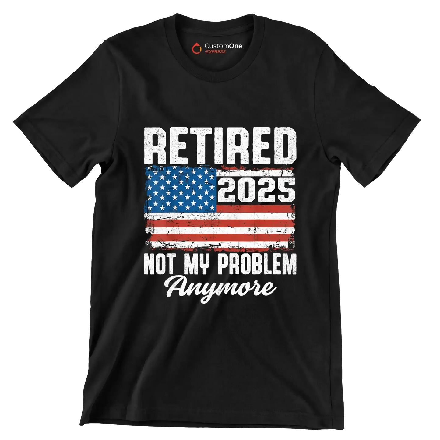Retired 2025 not my problem anymore - Retirement Themed T-Shirt-Black-S-Custom One Express