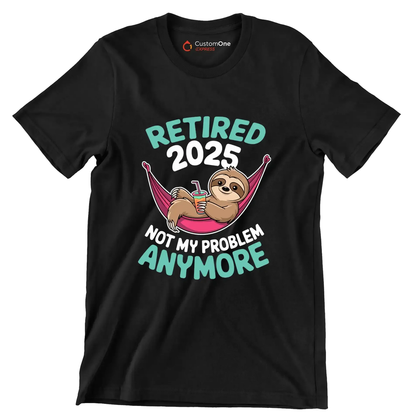 Retired 2025 not my problem anymore - Retirement Themed T-Shirt-Black-S-Custom One Express