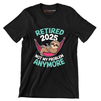 Retired 2025 not my problem anymore - Retirement Themed T-Shirt-Black-S-Custom One Express