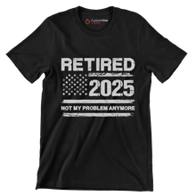 Retired 2025 not my problem anymore - Retirement Themed T-Shirt-Black-S-Custom One Express