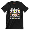 Retired 2025 not my problem anymore - Retirement Themed T-Shirt-Black-S-Custom One Express