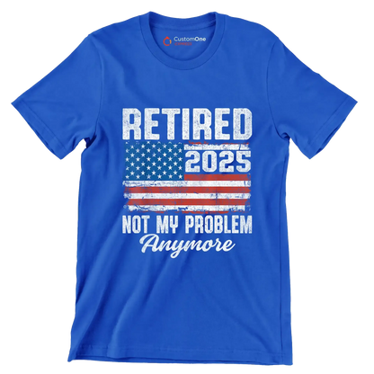 Retired 2025 not my problem anymore - Retirement Themed T-Shirt-Blue-S-Custom One Express