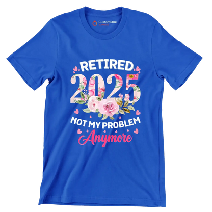 Retired 2025 not my problem anymore - Retirement Themed T-Shirt-Blue-S-Custom One Express