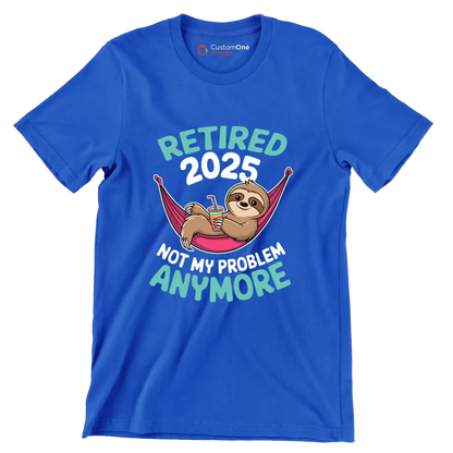 Retired 2025 not my problem anymore - Retirement Themed T-Shirt-Blue-S-Custom One Express